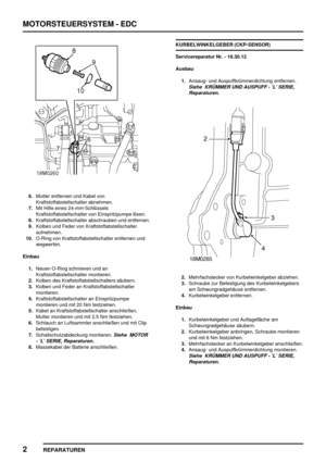 Page 319MOTORSTEUERSYSTEM - EDC
2
REPARATUREN
6.Mutter entfernen und Kabel von
Kraftstoffabstellschalter abnehmen.
7.Mit Hilfe eines 24-mm-Schlüssels
Kraftstoffabstellschalter von Einspritzpumpe lösen.
8.Kraftstoffabstellschalter abschrauben und entfernen.
9.Kolben und Feder von Kraftstoffabstellschalter
aufnehmen.
10.O-Ring von Kraftstoffabstellschalter entfernen und
wegwerfen.
Einbau
1.Neuen O-Ring schmieren und an
Kraftstoffabstellschalter montieren.
2.Kolben des Kraftstoffabstellschalters säubern.
3.Kolben...