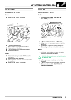 Page 322MOTORSTEUERSYSTEM - EDC
REPARATUREN5
ECM-RELAISMODUL
Servicereparatur Nr. - 18.30.71
Ausbau
1.Massekabel der Batterie abklemmen.
2.2 Schrauben entfernen und
Motorraum-Sicherungskasten beiseite führen.
3.Relaismodul von Halter lösen.
4.2 Mehrfachstecker vom Relaismodul abziehen.
5.Relaismodul entfernen.
Einbau
1.Relaismodul anbringen und die Mehrfachstecker
anschließen.
2.Relaismodul an Halter befestigen.
3.Sicherungskasten anbringen und Schrauben mit 4
Nm festziehen.
4.Massekabel der Batterie...