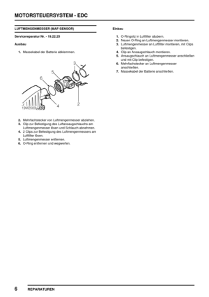 Page 323MOTORSTEUERSYSTEM - EDC
6
REPARATUREN
LUFTMENGENMESSER (MAF-SENSOR)
Servicereparatur Nr. - 19.22.25
Ausbau
1.Massekabel der Batterie abklemmen.
2.Mehrfachstecker von Luftmengenmesser abziehen.
3.Clip zur Befestigung des Luftansaugschlauchs am
Luftmengenmesser lösen und Schlauch abnehmen.
4.2 Clips zur Befestigung des Luftmengenmessers am
Luftfilter lösen.
5.Luftmengenmesser entfernen.
6.O-Ring entfernen und wegwerfen.Einbau
1.O-Ringsitz in Luftfilter säubern.
2.Neuen O-Ring an Luftmengenmesser...