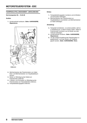 Page 325MOTORSTEUERSYSTEM - EDC
8
REPARATUREN
FAHRPEDALSTELLUNGSGEBER - LINKSLENKUNG
Servicereparatur Nr. - 19.22.49
Ausbau
1.Armaturenbrett ausbauen.
Siehe KAROSSERIE,
Reparaturen.
2.Mehrfachstecker des Potentiometers von Halter
lösen und Mehrfachstecker von Hauptkabelbaum
trennen.
3.Mutter zur Befestigung des Hebels am
Potentiometer entfernen.
4.2 Muttern und Schrauben zur Befestigung des
Potentiometers am Fahrpedalhalter entfernen.
5.Fahrpedalstellungsgeber entfernen.Einbau
1.Fahrpedalstellungsgeber montieren...