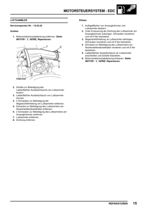 Page 332MOTORSTEUERSYSTEM - EDC
REPARATUREN15
LUFTSAMMLER
Servicereparatur Nr. - 19.42.02
Ausbau
1.Motorschallschutzabdeckung entfernen.
Siehe
MOTOR - ’L’ SERIE, Reparaturen.
2.Schelle zur Befestigung des
Ladeluftkühler-Auslaßschlauchs am Luftsammler
lockern.
3.Ladeluftkühler-Auslaßschlauch von Luftsammler
trennen.
4.2 Schrauben zur Befestigung der
Abgasrückführleitung am Luftsammler entfernen.
5.Schraube zur Befestigung des Luftsammlers am
Nockenwellendeckelhalter entfernen.
6.2 Schrauben zur Befestigung des...