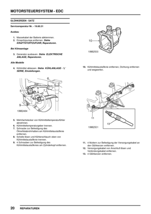 Page 337MOTORSTEUERSYSTEM - EDC
20
REPARATUREN
GLÜHKERZEN - SATZ
Servicereparatur Nr. - 19.60.31
Ausbau
1.Massekabel der Batterie abklemmen.
2.Einspritzpumpe entfernen.
Siehe
KRAFTSTOFFZUFUHR, Reparaturen.
Bei Klimaanlage
3.Generator ausbauen.Siehe ELEKTRISCHE
ANLAGE, Reparaturen.
Alle Modelle
4.Kühlmittel ablassen.Siehe KÜHLANLAGE - ’L’
SERIE, Einstellungen.
5.Mehrfachstecker von Kühlmitteltemperaturfühler
abnehmen.
6.Kühlmitteltemperaturgeber trennen.
7.Schraube zur Befestigung des
Ölmeßstabrohrhalters am...