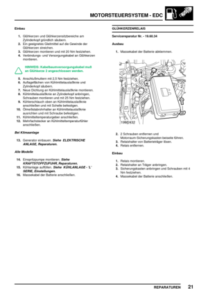 Page 338MOTORSTEUERSYSTEM - EDC
REPARATUREN21
Einbau
1.Glühkerzen und Glühkerzensitzbereiche am
Zylinderkopf gründlich säubern.
2.Ein geeignetes Gleitmittel auf die Gewinde der
Glühkerzen streichen.
3.Glühkerzen montieren und mit 20 Nm festziehen.
4.Verbindungs- und Versorgungskabel an Glühkerzen
montieren.
HINWEIS: Kabelbaumversorgungskabel muß
an Glühkerze 2 angeschlossen werden.
5.Anschlußmuttern mit 2,5 Nm festziehen.
6.Auflageflächen von Kühlmittelauslaßknie und
Zylinderkopf säubern.
7.Neue Dichtung an...