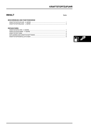 Page 340KRAFTSTOFFZUFUHR
INHALT
Seite
BESCHREIBUNG UND FUNKTIONSWEISE
KRAFTSTOFFZUFUHR - K-SERIE 1.........................................................................................
KRAFTSTOFFANLAGE - L-SERIE 4..........................................................................................
REPARATUREN
KRAFTSTOFFILTER - K-SERIE 1..............................................................................................
KRAFTSTOFFPUMPE - K-SERIE...