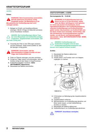 Page 349KRAFTSTOFFZUFUHR
2
REPARATUREN
werden.
Einbau
WARNUNG: Beim Zusammenbau sicherstellen,
daß alle elektrische Anschlüsse richtig
hergestellt werden. Die Massefahne an der
Minusklemme der Kraftstoffpumpe darf nicht
verbogen werden.
1.Beilagen an Einlaßund Auslaßanschlüssen
anbringen. NEUE O-Ringe mit Silikonfett schmieren
und an Anschlüsse montieren.
HINWEIS: Bei Kraftstoffpumpen älteren Typs
war keine Massefeder am Kraftstoffdruckregler
vorgesehen. Gegebenenfalls sicherstellen, daß
die Feder richtig...