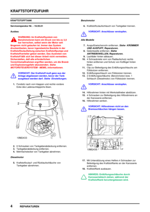 Page 351KRAFTSTOFFZUFUHR
4
REPARATUREN
KRAFTSTOFFTANK
Servicereparatur Nr. - 19.55.01
Ausbau
WARNUNG: Im Kraftstoffsystem von
Benzinmotoren kann ein Druck von bis zu 3,5
bar herrschen, selbst wenn der Motor seit
längerem nicht gelaufen ist. Immer das System
druckentlasten, bevor irgendwelche Bauteile in der
Kraftstoffzulaufleitung zwischen Kraftstoffpumpe und
Kraftstoffverteiler gelost werden. Das Austreten von
Kraftstoff läßt sich bei dieser Arbeit nicht vermeiden.
Sicherstellen, daß alle erforderlichen...