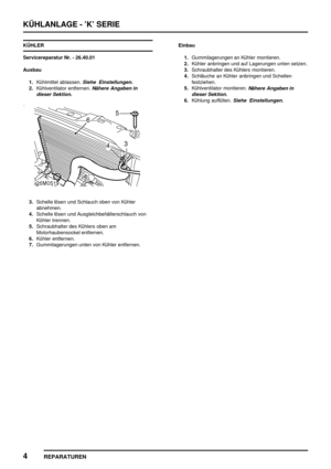 Page 367KÜHLANLAGE - ’K’ SERIE
4
REPARATUREN
KÜHLER
Servicereparatur Nr. - 26.40.01
Ausbau
1.Kühlmittel ablassen.
Siehe Einstellungen.
2.Kühlventilator entfernen.Nähere Angaben in
dieser Sektion.
3.Schelle lösen und Schlauch oben von Kühler
abnehmen.
4.Schelle lösen und Ausgleichbehälterschlauch von
Kühler trennen.
5.Schraubhalter des Kühlers oben am
Motorhaubensockel entfernen.
6.Kühler entfernen.
7.Gummilagerungen unten von Kühler entfernen.Einbau
1.Gummilagerungen an Kühler montieren.
2.Kühler anbringen und...