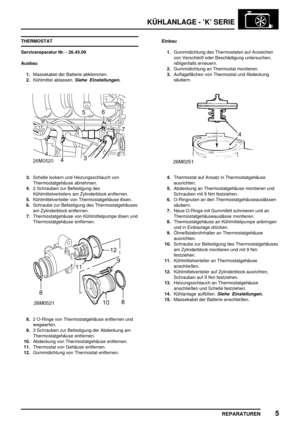 Page 368KÜHLANLAGE - ’K’ SERIE
REPARATUREN5
THERMOSTAT
Servicereparatur Nr. - 26.45.09
Ausbau
1.Massekabel der Batterie abklemmen.
2.Kühlmittel ablassen.
Siehe Einstellungen.
3.Schelle lockern und Heizungsschlauch von
Thermostatgehäuse abnehmen.
4.2 Schrauben zur Befestigung des
Kühlmittelverteilers am Zylinderblock entfernen.
5.Kühlmittelverteiler von Thermostatgehäuse lösen.
6.Schraube zur Befestigung des Thermostatgehäuses
am Zylinderblock entfernen.
7.Thermostatgehäuse von Kühlmittelpumpe lösen und...