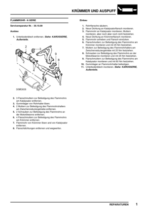 Page 402KRÜMMER UND AUSPUFF
REPARATUREN1
FLAMMROHR - K-SERIE
Servicereparatur Nr. - 30.10.09
Ausbau
1.Unterbodenblech entfernen.
Siehe KAROSSERIE,
Außenteile.
2.3 Flanschmuttern zur Befestigung des Flammrohrs
am Katalysator entfernen.
3.Gummilager von Rohrhalter lösen.
4.2 Muttern zur Befestigung des Flammrohrshalters
am Zwischenreduziergetriebe entfernen.
5.2 Schrauben zur Befestigung des Flammrohrs an
der Motorölwanne entfernen.
6.4 Flanschmuttern zur Befestigung des Flammrohrs
am Krümmer entfernen....