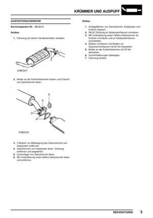 Page 404KRÜMMER UND AUSPUFF
REPARATUREN3
AUSPUFFZWISCHENROHR
Servicereparatur Nr. - 30.10.11
Ausbau
1.Fahrzeug auf einem Viersäulenheber anheben.
2.Mutter an der Endrohrklammer lockern und Endrohr
von Zwischenrohr lösen.
3.3 Muttern zur Befestigung des Zwischenrohrs am
Katalysator entfernen.
4.Zwischenrohr von Katalysator lösen. Dichtung
entfernen und wegwerfen.
5.Gummilager von Zwischenrohr lösen.
6.Mit Unterstützung eines Helfers Zwischenrohr lösen
und entfernen.Einbau
1.Auflageflächen von Zwischenrohr,...