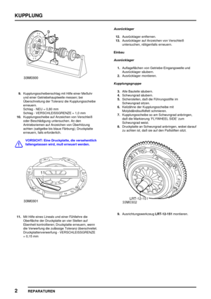 Page 423KUPPLUNG
2
REPARATUREN
9.Kupplungsscheibenschlag mit Hilfe einer Meßuhr
und einer Getriebehauptwelle messen; bei
Überschreitung der Toleranz die Kupplungsscheibe
erneuern.
Schlag - NEU = 0,80 mm
Schlag - VERSCHLEISSGRENZE = 1,0 mm
10.Kupplungsscheibe auf Anzeichen von Verschleiß
oder Beschädigung untersuchen. An den
Antriebsriemen auf Anzeichen von Überhitzung
achten (sattgelbe bis blaue Färbung); Druckplatte
erneuern, falls erforderlich.
VORSICHT: Eine Druckplatte, die versehentlich
fallengelassen wird,...