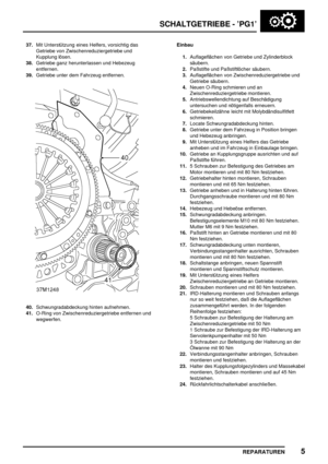 Page 438SCHALTGETRIEBE - ’PG1’
REPARATUREN5
37.Mit Unterstützung eines Helfers, vorsichtig das
Getriebe von Zwischenreduziergetriebe und
Kupplung lösen.
38.Getriebe ganz herunterlassen und Hebezeug
entfernen.
39.Getriebe unter dem Fahrzeug entfernen.
40.Schwungradabdeckung hinten aufnehmen.
41.O-Ring von Zwischenreduziergetriebe entfernen und
wegwerfen.Einbau
1.Auflageflächen von Getriebe und Zylinderblock
säubern.
2.Paßstifte und Paßstiftlöcher säubern.
3.Auflageflächen von Zwischenreduziergetriebe und
Getriebe...