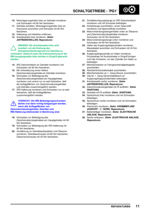 Page 444SCHALTGETRIEBE - ’PG1’
REPARATUREN11
10.Motorlagerungshalter links an Getriebe montieren
und Schrauben mit 65 Nm festziehen.
11.Getriebe anheben, Motorlagerungshalter links an
Karosserie ausrichten und Schraube mit 80 Nm
festziehen.
12.Hebezeug und Hebeöse entfernen.
13.Antriebswelle links montieren.
Siehe
ANTRIEBSWELLEN, Reparaturen.
HINWEIS: Die Antriebswelle links wird
montiert, um die Drehung des
Antriebsverbindungsrohrs im Getriebe zu
verhindern. Dadurch kann die Keilverzahnung an der...