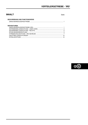 Page 446VERTEILERGETRIEBE - ’IRD’
INHALT
Seite
BESCHREIBUNG UND FUNKTIONSWEISE
ZWISCHENREDUZIERGETRIEBE 1.........................................................................................
REPARATUREN
ZWISCHENREDUZIERGETRIEBE (IRD) 1................................................................................
ANTRIEBSWELLENDICHTUNG - LINKS VORN 4.....................................................................
ANTRIEBSWELLENDICHTUNG - RECHTS...