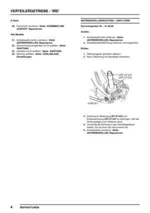 Page 455VERTEILERGETRIEBE - ’IRD’
4
REPARATUREN
K-Serie
20.Flammrohr montieren.Siehe KRÜMMER UND
AUSPUFF, Reparaturen.
Alle Modelle
21.Antriebswelle rechts montieren.Siehe
ANTRIEBSWELLEN, Reparaturen.
22.Zwischenreduziergetriebe mit Öl auffüllen.Siehe
WARTUNG.
23.Getriebe mit Öl auffüllen.Siehe WARTUNG.
24.Kühlung auffüllen.Siehe KÜHLANLAGE,
Einstellungen.
ANTRIEBSWELLENDICHTUNG - LINKS VORN
Servicereparatur Nr. - 41.29.08
Ausbau
1.Antriebswelle links entfernen.
Siehe
ANTRIEBSWELLEN, Reparaturen....