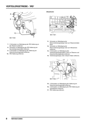 Page 459VERTEILERGETRIEBE - ’IRD’
8
REPARATUREN
7.3 Schrauben zur Befestigung der IRD-Halterung an
der Ölwanne entfernen.
8.Schraube zur Befestigung der IRD-Halterung am
Servolenkpumpenhalter entfernen.
9.5 Schrauben zur Befestigung der Halterung am
Zwischenrduziergetriebe entfernen.
10.IRD-Halterung entfernen.
Dieselmotor
11.Schraube zur Befestigung der
Motorverbindungsstange unten am Ölwannenhalter
lösen.
12.Schraube zur Befestigung der
Motorverbindungsstange unten am Hilfsrahmen
entfernen.
13.6 Schrauben zur...