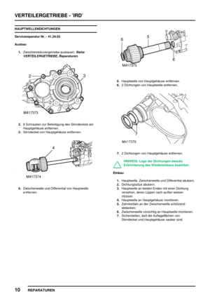 Page 461VERTEILERGETRIEBE - ’IRD’
10
REPARATUREN
HAUPTWELLENDICHTUNGEN
Servicereparatur Nr. - 41.29.02
Ausbau
1.Zwischenreduziergetriebe ausbauen.
Siehe
VERTEILERGETRIEBE, Reparaturen.
2.8 Schrauben zur Befestigung des Stirndeckels am
Hauptgehäuse entfernen.
3.Stirndeckel von Hauptgehäuse entfernen.
4.Zwischenwelle und Differential von Hauptwelle
entfernen.
5.Hauptwelle von Hauptgehäuse entfernen.
6.2 Dichtungen von Hauptwelle entfernen.
7.2 Dichtungen von Hauptgehäuse entfernen.
HINWEIS: Lage der Dichtungen...