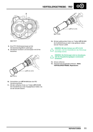 Page 462VERTEILERGETRIEBE - ’IRD’
REPARATUREN11
8.Eine RTV-Dichtmassenraupe auf die
Stirndeckelauflagefläche aufbringen.
9.Stirndeckel montieren und Schrauben mit 30 Nm
festziehen.
10.Schutzhülse vonLRT-41-015über die IRD-
Verzahnung führen.
11.Mit dem einfachen Ende von TreiberLRT-41-015
die Innendichtung in das Hauptgehäuse treiben, bis
sie die Schulter berührt.
12.Mit dem geflanschten Ende von TreiberLRT-41-015
die Außendichtung so weit in das gehäuse treiben,
wie der Flansch zuläßt.
HINWEIS: Mit dem Schutz...