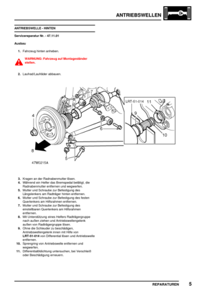 Page 478ANTRIEBSWELLEN
REPARATUREN5
ANTRIEBSWELLE - HINTEN
Servicereparatur Nr. - 47.11.01
Ausbau
1.Fahrzeug hinten anheben.
WARNUNG: Fahrzeug auf Montageständer
stellen.
2.Laufrad/Laufräder abbauen.
3.Kragen an der Radnabenmutter lösen.
4.Während ein Helfer das Bremspedal betätigt, die
Radnabenmutter entfernen und wegwerfen.
5.Mutter und Schraube zur Befestigung des
Längslenkers am Radträger hinten entfernen.
6.Mutter und Schraube zur Befestigung des festen
Querlenkers am Hilfsrahmen entfernen.
7.Mutter und...