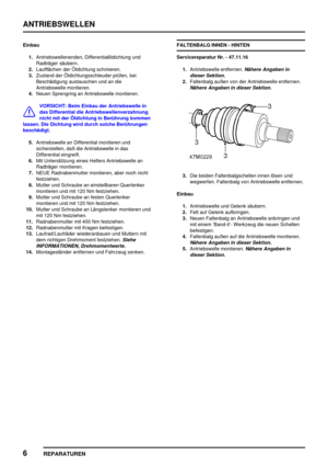 Page 479ANTRIEBSWELLEN
6
REPARATUREN
Einbau
1.Antriebswellenenden, Differentialöldichtung und
Radträger säubern.
2.Laufflächen der Öldichtung schmieren.
3.Zustand der Öldichtungsschleuder prüfen, bei
Beschädigung austauschen und an die
Antriebswelle montieren.
4.Neuen Sprengring an Antriebswelle montieren.
VORSICHT: Beim Einbau der Antriebswelle in
das Differential die Antriebswellenverzahnung
nicht mit der Öldichtung in Berührung kommen
lassen. Die Dichtung wird durch solche Berührungen
beschädigt....