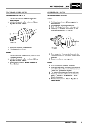 Page 480ANTRIEBSWELLEN
REPARATUREN7
FALTENBALG AUSSEN - HINTEN
Servicereparatur Nr. - 47.11.03
1.Antriebswelle entfernen.
Nähere Angaben in
dieser Sektion.
2.Antriebswellengelenk außen entfernen.Nähere
Angaben in dieser Sektion.
3.Sprengring entfernen und wegwerfen.
4.Faltenbalg außen entfernen.
Einbau
1.Antriebswellenende und Faltenbalg außen säubern,
Faltenbalg montieren.
2.Antriebswellengelenk außen montieren.
Nähere
Angaben in dieser Sektion.
3.Antriebswelle montieren.Nähere Angaben in
dieser Sektion....