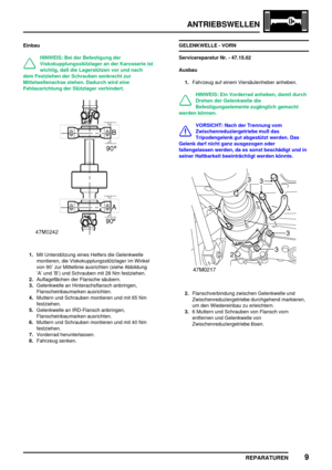 Page 482ANTRIEBSWELLEN
REPARATUREN9
Einbau
HINWEIS: Bei der Befestigung der
Viskokupplungsstützlager an der Karosserie ist
wichtig, daß die Lagerstützen vor und nach
dem Festziehen der Schrauben senkrecht zur
Mittelwellenachse stehen. Dadurch wird eine
Fehlausrichtung der Stützlager verhindert.
1.Mit Unterstützung eines Helfers die Gelenkwelle
montieren, die Viskokupplungsstützlager im Winkel
von 90 zur Mittellinie ausrichten (siehe Abbildung
’A’ und ’B’) und Schrauben mit 28 Nm festziehen.
2.Auflageflächen der...