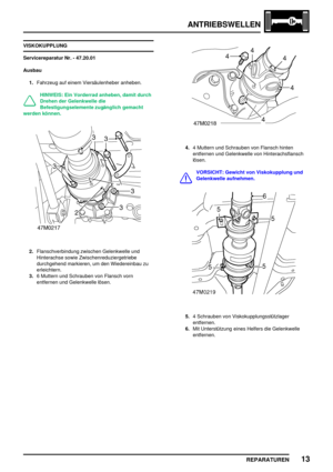 Page 486ANTRIEBSWELLEN
REPARATUREN13
VISKOKUPPLUNG
Servicereparatur Nr. - 47.20.01
Ausbau
1.Fahrzeug auf einem Viersäulenheber anheben.
HINWEIS: Ein Vorderrad anheben, damit durch
Drehen der Gelenkwelle die
Befestigungselemente zugänglich gemacht
werden können.
2.Flanschverbindung zwischen Gelenkwelle und
Hinterachse sowie Zwischenreduziergetriebe
durchgehend markieren, um den Wiedereinbau zu
erleichtern.
3.6 Muttern und Schrauben von Flansch vorn
entfernen und Gelenkwelle lösen.
4.4 Muttern und Schrauben von...