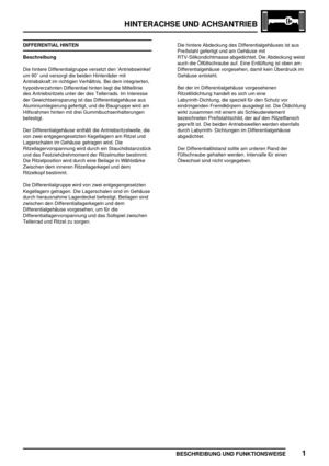 Page 496HINTERACHSE UND ACHSANTRIEB
BESCHREIBUNG UND FUNKTIONSWEISE1
DIFFERENTIAL HINTEN
Beschreibung
Die hintere Differentialgruppe versetzt den ’Antriebswinkel’
um 90 und versorgt die beiden Hinterräder mit
Antriebskraft im richtigen Verhältnis. Bei dem integrierten,
hypoidverzahnten Differential hinten liegt die Mittellinie
des Antriebsritzels unter der des Tellerrads. Im Interesse
der Gewichtseinsparung ist das Differentialgehäuse aus
Aluminiumlegierung gefertigt, und die Baugruppe wird am
Hilfsrahmen hinten...