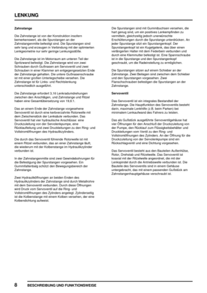 Page 513LENKUNG
8
BESCHREIBUNG UND FUNKTIONSWEISE
Zahnstange
Die Zahnstange ist von der Konstruktion insofern
bemerkenswert, als die Spurstangen an der
Zahnstangenmitte befestigt sind. Die Spurstangen sind
sehr lang und erzeugen in Verbindung mit der optimierten
Lenkgeometrie nur sehr geringe Lenkungsstöße.
Die Zahnstange ist im Motorraum am unteren Teil der
Spritzwand befestigt. Die Zahnstange wird von zwei
Schrauben durch Gußnasen am Servoventil und zwei
Schrauben in einer Klammer am entgegengesetzten Ende
der...