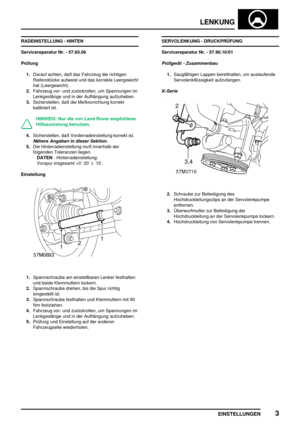 Page 530LENKUNG
EINSTELLUNGEN3
RADEINSTELLUNG - HINTEN
Servicereparatur Nr. - 57.65.06
Prüfung
1.Darauf achten, daß das Fahrzeug die richtigen
Reifendrücke aufweist und das korrekte Leergewicht
hat (Leergewicht).
2.Fahrzeug vor- und zurückrollen, um Spannungen im
Lenkgestänge und in der Aufhängung aufzuheben.
3.Sicherstellen, daß die Meßvorrichtung korrekt
kalibriert ist.
HINWEIS: Nur die von Land Rover empfohlene
Hilfsaurüstung benutzen.
4.Sicherstellen, daß Vorderradeinstellung korrekt ist.
Nähere Angaben in...