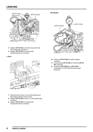 Page 531LENKUNG
4
EINSTELLUNGEN
5.AdapterLRT-57-034an Hochdruckanschluß der
Servolenkpumpe montieren.
6.AdapterLRT-57-035an existierenden
Hochdruckschlauch montieren.
L-Serie
7.Überwurfmutter lockern und Hochdruckleitung an
Motorlagerunshalter rechts trennen.
8.AdapterLRT-57-032an Rohr von Servolenkpumpe
montieren.
9.AdapterLRT-57-033an existierenden
Hochdruckschlauch montieren.
Alle Modelle
10.SchlauchLRT-57-022/3an jeden Adapter
montieren.
11.DruckanzeigeLRT-57-005an PrüfventilLRT-57-
001montieren....