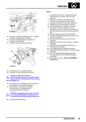 Page 546LENKUNG
REPARATUREN13
11.Schraube zur seitlichen Befestigung der Lenksäule
am Sicherungskastenhalter entfernen.
12.4 Muttern zur Befestigung der Lenksäule am
Armaturenbrett entfernen.
13.Lenksäule aus dem Fahrzeug entfernen.
14.2 Kabelbinder von Lenksäule entfernen.
15.Lenksäule in einen Schraubstock spannen.
VORSICHT: Wenn die Lenksäule
weiterverwendet werden soll, sorgfältig darauf
achten, daß sie im Schraubstock nicht verformt
oder beschädigt wird.
16.Scherschrauben zur Befestigung des Schlosses an...