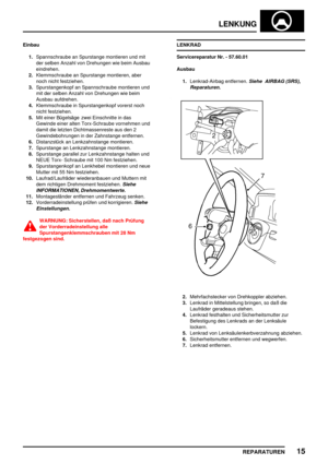 Page 548LENKUNG
REPARATUREN15
Einbau
1.Spannschraube an Spurstange montieren und mit
der selben Anzahl von Drehungen wie beim Ausbau
eindrehen.
2.Klemmschraube an Spurstange montieren, aber
noch nicht festziehen.
3.Spurstangenkopf an Spannschraube montieren und
mit der selben Anzahl von Drehungen wie beim
Ausbau aufdrehen.
4.Klemmschraube in Spurstangenkopf vorerst noch
nicht festziehen.
5.Mit einer Bügelsäge zwei Einschnitte in das
Gewinde einer alten Torx-Schraube vornehmen und
damit die letzten...