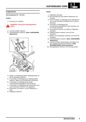 Page 560AUFHÄNGUNG VORN
REPARATUREN1
STABILISATOR
Servicereparatur Nr. - 60.10.01
Ausbau
1.Fahrzeug vorn anheben.
WARNUNG: Fahrzeug auf Montageständer
stellen.
2.Laufrad/Laufräder abbauen.
3.Unterbodenblech entfernen.
Siehe KAROSSERIE,
Reparaturen.
4.Muttern zur Befestigung beider Stabilisatorenden an
den Druckstangen entfernen.
5.4 Schrauben zur Befestigung de Stabilisatorsättel
entfernen, Sättel und Gummibuchsen aufnehmen.
6.4 Schrauben zur Befestigung der beiden
Unterlenkerbuchsengehäuse hinten entfernen.
7.2...