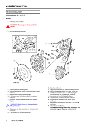 Page 561AUFHÄNGUNG VORN
2
REPARATUREN
ACHSSCHENKELLAGER
Servicereparatur Nr. - 60.25.14
Ausbau
1.Fahrzeug vorn anheben.
WARNUNG: Fahrzeug auf Montageständer
stellen.
2.Laufrad/Laufräder abbauen.
3.Antriebswellenmutter entfernen.
4.Clip zur Befestigung des Bremsschlauchs am Halter
entfernen.
5.Bremsschlauch von Halter entfernen.
6.2 Schrauben zur Befestigung des Bremssattels
entfernen.
7.Sattel von Achsschenkel entfernen und beiseite
binden.
VORSICHT: Sattel nicht am Bremsschlauch
hängen lassen.
8.Einbaulage der...