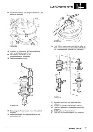 Page 566AUFHÄNGUNG VORN
REPARATUREN7
10.Nur bei Stoßdämpfer linksWagenhebersatz aus der
Halterung entfernen.
11.3 Muttern zur Befestigung der Dämpferhalterung
oben an der Karosserie entfernen.
12.
Stoßdämpfer linksHalterung des
Wagenhebersatzes aufnehmen.
13.Federbeingruppe entfernen.
14.Eine geeignete Federpresse in einen Schraubstock
spannen.
15.Federbeingruppe in die Federpresse setzen und
sicher ausrichten.
16.Feder 2-3 cm zusammenpressen, bis sie gelöst ist,
Welle mit einem Innensechskantschlüssel...