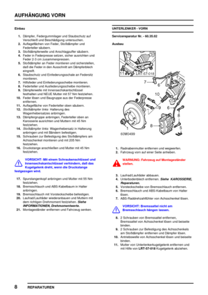 Page 567AUFHÄNGUNG VORN
8
REPARATUREN
Einbau
1.Dämpfer, Federgummilager und Staubschutz auf
Verschleiß und Beschädigung untersuchen.
2.Auflageflächen von Feder, Stoßdämpfer und
Federteller säubern.
3.Stoßdämpferwelle und Anschlagpuffer säubern.
4.Feder in Federpresse setzen, sicher ausrichten und
Feder 2-3 cm zusammenpressen.
5.Stoßdämpfer an Feder montieren und sicherstellen,
daß die Feder in den Ausschnitt am Dämpferblech
eingreift.
6.Staubschutz und Einfederungsschale an Federsitz
montieren.
7.Hilfsfeder und...