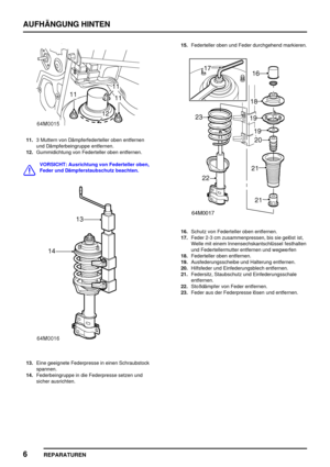 Page 583AUFHÄNGUNG HINTEN
6
REPARATUREN
11.3 Muttern von Dämpferfederteller oben entfernen
und Dämpferbeingruppe entfernen.
12.Gummidichtung von Federteller oben entfernen.
VORSICHT: Ausrichtung von Federteller oben,
Feder und Dämpferstaubschutz beachten.
13.Eine geeignete Federpresse in einen Schraubstock
spannen.
14.Federbeingruppe in die Federpresse setzen und
sicher ausrichten.15.Federteller oben und Feder durchgehend markieren.
16.Schutz von Federteller oben entfernen.
17.Feder 2-3 cm zusammenpressen, bis...