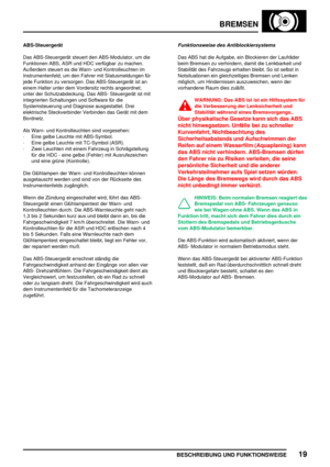 Page 606BREMSEN
BESCHREIBUNG UND FUNKTIONSWEISE19
ABS-Steuergerät
Das ABS-Steuergerät steuert den ABS-Modulator, um die
Funktionen ABS, ASR und HDC verfügbar zu machen.
Außerdem steuert es die Warn- und Kontrolleuchten im
Instrumentenfeld, um den Fahrer mit Statusmeldungen für
jede Funktion zu versorgen. Das ABS-Steuergerät ist an
einem Halter unter dem Vordersitz rechts angeordnet,
unter der Schutzabdeckung. Das ABS- Steuergerät ist mit
integrierten Schaltungen und Software für die
Systemsteuerung und Diagnose...