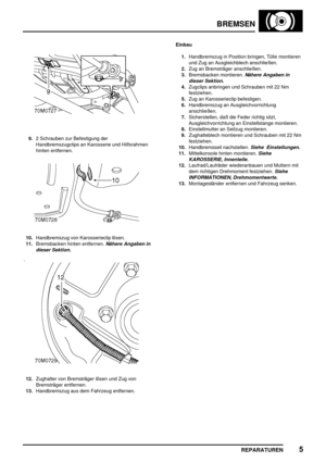 Page 626BREMSEN
REPARATUREN5
9.2 Schrauben zur Befestigung der
Handbremszugclips an Karosserie und Hilfsrahmen
hinten entfernen.
10.Handbremszug von Karosserieclip lösen.
11.Bremsbacken hinten entfernen.
Nähere Angaben in
dieser Sektion.
12.Zughalter von Bremsträger lösen und Zug von
Bremsträger entfernen.
13.Handbremszug aus dem Fahrzeug entfernen.Einbau
1.Handbremszug in Position bringen, Tülle montieren
und Zug an Ausgleichblech anschließen.
2.Zug an Bremsträger anschließen.
3.Bremsbacken montieren.
Nähere...