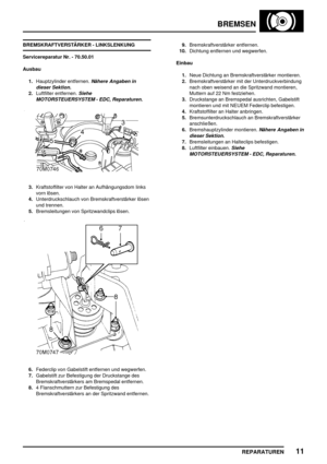 Page 632BREMSEN
REPARATUREN11
BREMSKRAFTVERSTÄRKER - LINKSLENKUNG
Servicereparatur Nr. - 70.50.01
Ausbau
1.Hauptzylinder entfernen.
Nähere Angaben in
dieser Sektion.
2.Luftfilter entfernen.Siehe
MOTORSTEUERSYSTEM - EDC, Reparaturen.
3.Kraftstoffilter von Halter an Aufhängungsdom links
vorn lösen.
4.Unterdruckschlauch von Bremskraftverstärker lösen
und trennen.
5.Bremsleitungen von Spritzwandclips lösen.
6.Federclip von Gabelstift entfernen und wegwerfen.
7.Gabelstift zur Befestigung der Druckstange des...