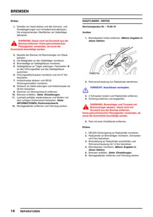 Page 635BREMSEN
14
REPARATUREN
Einbau
1.Scheibe von Hand drehen und alle Schmutz- und
Rostablagerungen vom Scheibenrand abkratzen.
Die entsprechenden Oberflächen am Sattelträger
abkratzen.
WARNUNG: Staub nicht mit Druckluft aus der
Bremse entfernen. Keine petrochemischen
Flüssigkeiten verwenden, da sonst die
Gummiteile beschädigt werden.
2.Bauteile der Bremse mit Bremsreiniger von Staub
befreien.
3.Die Belaghalter an den Sattelträger montieren.
4.Bremsbeläge an Sattelgehäuse montieren.
5.Sattelgehäuse an Träger...