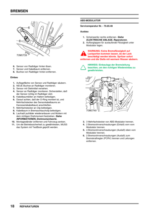 Page 639BREMSEN
18
REPARATUREN
6.Sensor von Radträger hinten lösen.
7.Sensor und Kabelbaum entfernen.
8.Buchse von Radträger hinten entfernen.
Einbau
1.Auflagefläche von Sensor und Radträger säubern.
2.NEUE Buchse an Radträger montieren.
3.Sensor mit Gleitmittel versehen.
4.Sensor an Radträger montieren. Sicherstellen, daß
der Sensor richtig im Radträger sitzt.
5.Kabelbaumtüllen an Haltern befestigen.
6.Darauf achten, daß der O-Ring montiert ist, und
Mehrfachstecker des Sensorkabelbaums an
Karosseriekabelbaum...