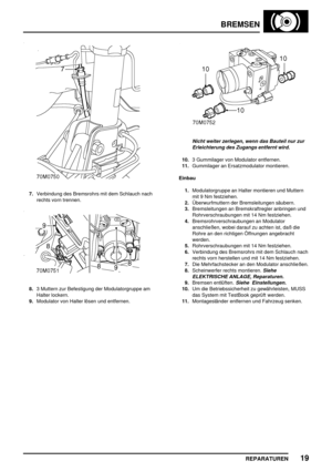 Page 640BREMSEN
REPARATUREN19
7.Verbindung des Bremsrohrs mit dem Schlauch nach
rechts vorn trennen.
8.3 Muttern zur Befestigung der Modulatorgruppe am
Halter lockern.
9.Modulator von Halter lösen und entfernen.
Nicht weiter zerlegen, wenn das Bauteil nur zur
Erleichterung des Zugangs entfernt wird.
10.3 Gummilager von Modulator entfernen.
11.Gummilager an Ersatzmodulator montieren.
Einbau
1.Modulatorgruppe an Halter montieren und Muttern
mit 9 Nm festziehen.
2.Überwurfmuttern der Bremsleitungen säubern....