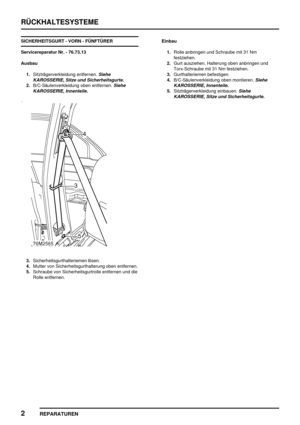 Page 659RÜCKHALTESYSTEME
2
REPARATUREN
SICHERHEITSGURT - VORN - FÜNFTÜRER
Servicereparatur Nr. - 76.73.13
Ausbau
1.Sitzträgerverkleidung entfernen.
Siehe
KAROSSERIE, Sitze und Sicherheitsgurte.
2.B/C-Säulenverkleidung oben entfernen.Siehe
KAROSSERIE, Innenteile.
3.Sicherheitsgurthalteriemen lösen.
4.Mutter von Sicherheitsgurthalterung oben entfernen.
5.Schraube von Sicherheitsgurtrolle entfernen und die
Rolle entfernen.Einbau
1.Rolle anbringen und Schraube mit 31 Nm
festziehen.
2.Gurt ausziehen, Halterung oben...