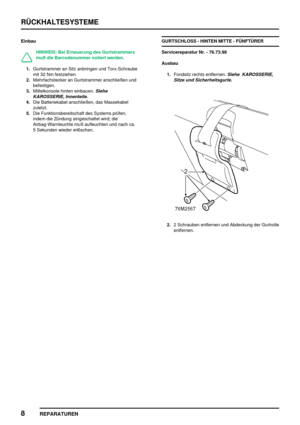 Page 665RÜCKHALTESYSTEME
8
REPARATUREN
Einbau
HINWEIS: Bei Erneuerung des Gurtstrammers
muß die Barcodenummer notiert werden.
1.Gurtstrammer an Sitz anbringen und Torx-Schraube
mit 32 Nm festziehen.
2.Mehrfachstecker an Gurtstrammer anschließen und
befestigen.
3.Mittelkonsole hinten einbauen.
Siehe
KAROSSERIE, Innenteile.
4.Die Batteriekabel anschließen, das Massekabel
zuletzt.
5.Die Funktionsbereitschaft des Systems prüfen,
indem die Zündung eingeschaltet wird; die
Airbag-Warnleuchte muß aufleuchten und nach...