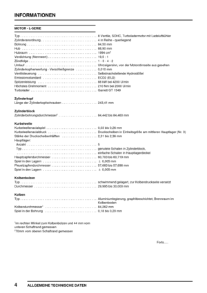 Page 69INFORMATIONEN
4
ALLGEMEINE TECHNISCHE DATEN
MOTOR - L-SERIE
Typ 8 Ventile, SOHC, Turboladermotor mit Ladeluftkühler............................................
Zylinderanordnung 4 in Reihe - querliegend................................
Bohrung 84,50 mm........................................
Hub 88,90 mm...........................................
Hubraum 1994 cm
3.......................................
Verdichtung (Nennwert) 19,5 : 1............................
Zündfolge 1 - 3 - 4 -...