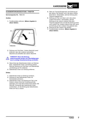 Page 694KAROSSERIE
TÜREN7
SCHEIBENFÜHRUNGSDICHTUNG - FONDTÜR
Servicereparatur Nr. - 76.31.14
Ausbau
1.Fondtürscheibe entfernen.
Nähere Angaben in
dieser Sektion.
2.Dichtung vom Falz lösen. Unteren Abschnitt zuerst
entfernen, dann den vorderen senkrechten
Abschnitt und schließlich den oberen Abschnitt.
VORSICHT: Wenn die Dichtung
weiterverwendet werden soll, Beschädigungen
durch unnötige Gewaltanwendung vermeiden.
3.Obere Ecke des Seitenfensters hinten von Rahmen
lösen. Seitenfenster hinten und Dichtung drehen,...