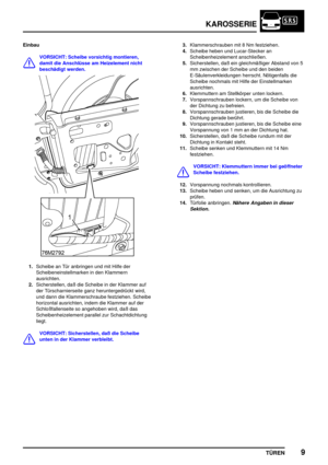 Page 696KAROSSERIE
TÜREN9
Einbau
VORSICHT: Scheibe vorsichtig montieren,
damit die Anschlüsse am Heizelement nicht
beschädigt werden.
1.Scheibe an Tür anbringen und mit Hilfe der
Scheibeneinstellmarken in den Klammern
ausrichten.
2.Sicherstellen, daß die Scheibe in der Klammer auf
der Türscharnierseite ganz heruntergedrückt wird,
und dann die Klammerschraube festziehen. Scheibe
horizontal ausrichten, indem die Klammer auf der
Schloßfallenseite so angehoben wird, daß das
Scheibenheizelement parallel zur...