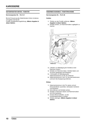 Page 697KAROSSERIE
10
TÜREN
SEITENFENSTER HINTEN - FONDTÜR
Servicereparatur Nr. - 76.31.31
Bei der Erneuerung des Seitenfensters hinten ist ebenso
vorzugehen wie bei der
Fondtür-Scheibenführungsdichtung.
Nähere Angaben in
dieser Sektion.
HEBERMECHANISMUS - FONDTÜRSCHEIBE
Servicereparatur Nr. - 76.31.46
Ausbau
1.Türfolie von der Fondtür entfernen.
Nähere
Angaben in dieser Sektion.
2.Scheibe senken, um Klammermuttern zugänglich zu
machen.
3.2 Muttern zur Befestigung der Scheibe an den
Klammern lockern.
4.Scheibe...